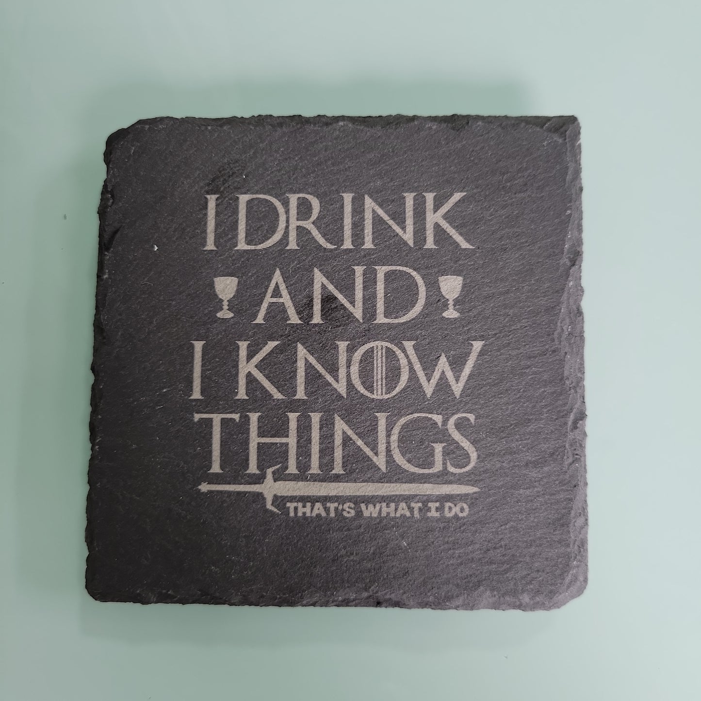 I Drink and I know Things. Thats What I do Coaster