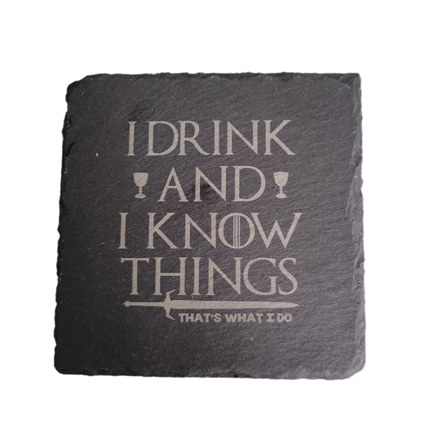 I Drink and I know Things. Thats What I do Coaster